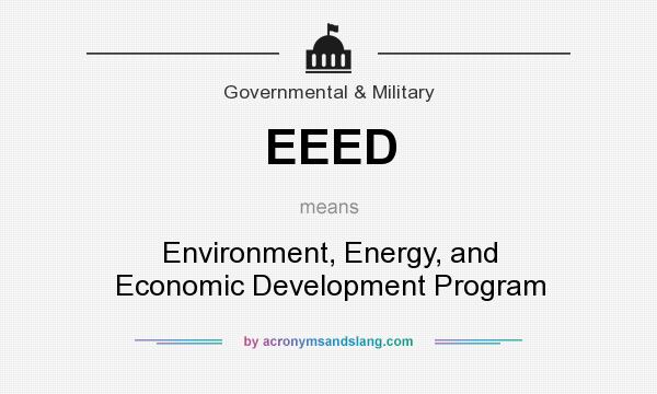 What does EEED mean? It stands for Environment, Energy, and Economic Development Program