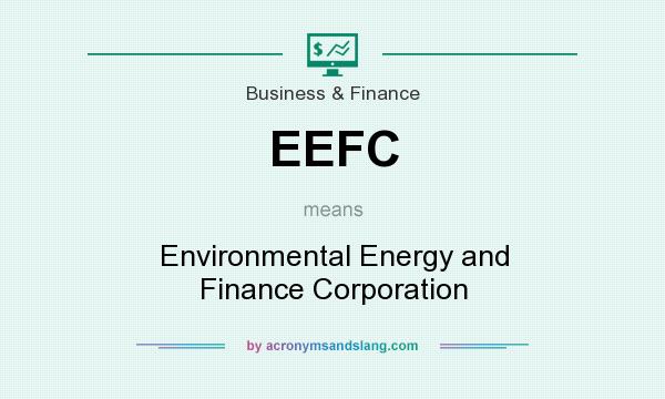 What does EEFC mean? It stands for Environmental Energy and Finance Corporation