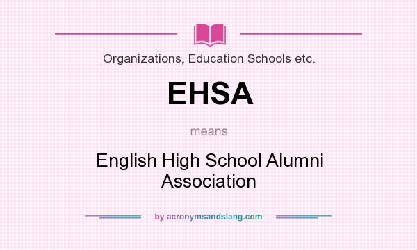 What does EHSA mean? It stands for English High School Alumni Association