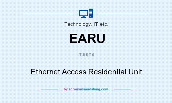 What does EARU mean? It stands for Ethernet Access Residential Unit