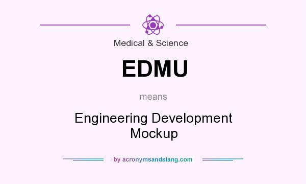 What does EDMU mean? It stands for Engineering Development Mockup