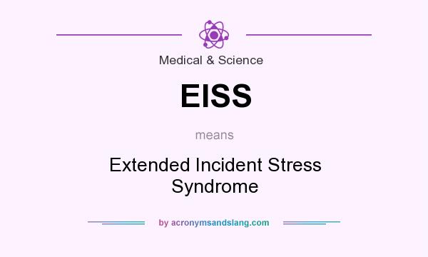 What does EISS mean? It stands for Extended Incident Stress Syndrome