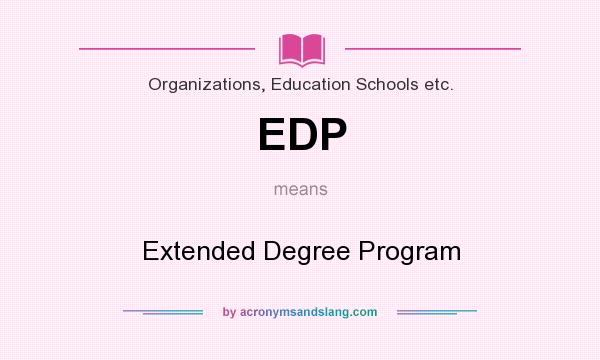 What does EDP mean? It stands for Extended Degree Program