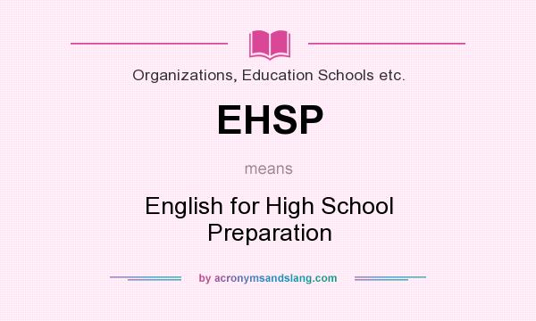 What does EHSP mean? It stands for English for High School Preparation