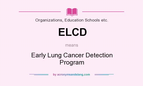 What does ELCD mean? It stands for Early Lung Cancer Detection Program