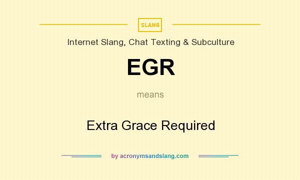 What does EGR mean? It stands for Extra Grace Required