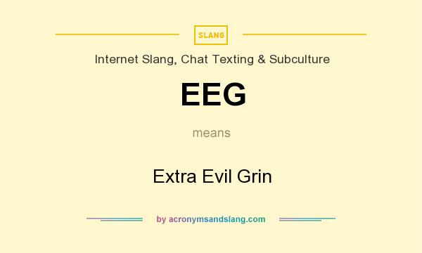 What does EEG mean? It stands for Extra Evil Grin