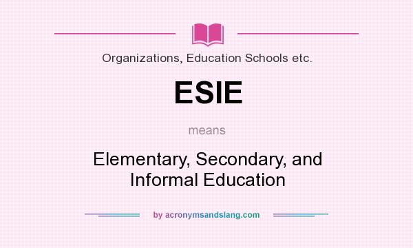 What does ESIE mean? It stands for Elementary, Secondary, and Informal Education