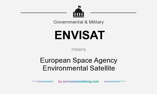 What does ENVISAT mean? It stands for European Space Agency Environmental Satellite