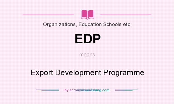 What does EDP mean? It stands for Export Development Programme