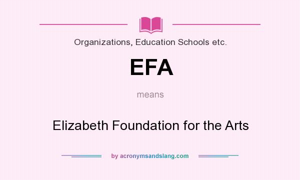 What does EFA mean? It stands for Elizabeth Foundation for the Arts
