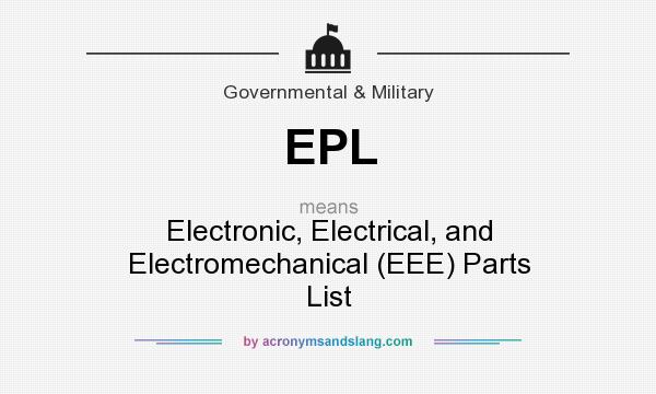 What does EPL mean? It stands for Electronic, Electrical, and Electromechanical (EEE) Parts List