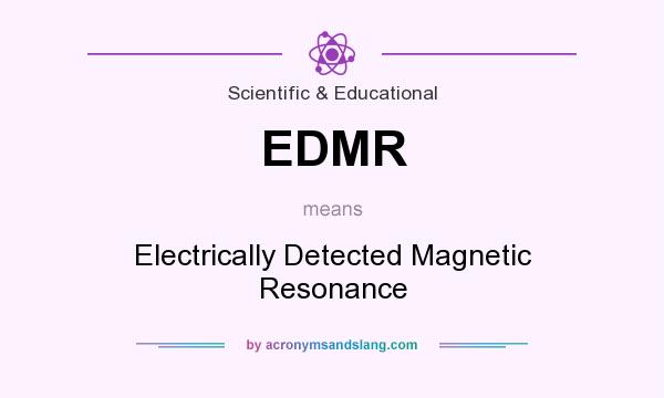 What does EDMR mean? It stands for Electrically Detected Magnetic Resonance