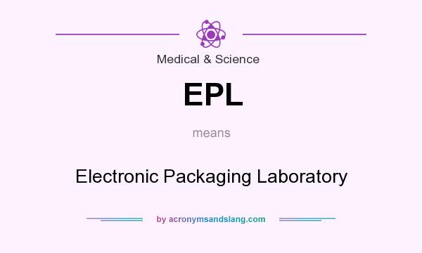 What does EPL mean? It stands for Electronic Packaging Laboratory