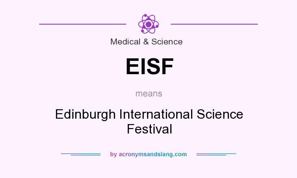What does EISF mean? It stands for Edinburgh International Science Festival