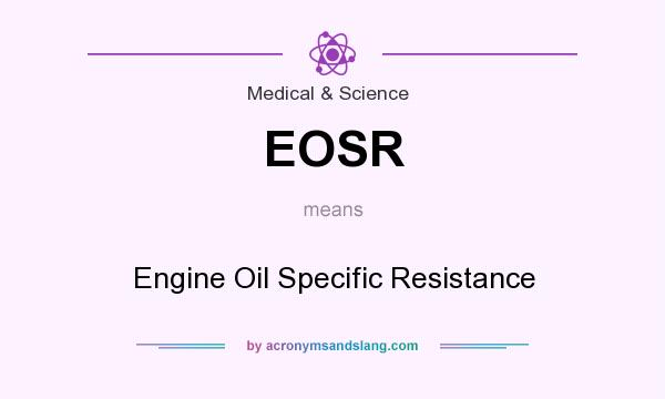 What does EOSR mean? It stands for Engine Oil Specific Resistance