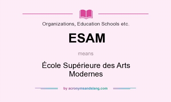 What does ESAM mean? It stands for École Supérieure des Arts Modernes