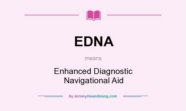 What does EDNA mean? It stands for Enhanced Diagnostic Navigational Aid