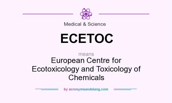 What does ECETOC mean? It stands for European Centre for Ecotoxicology and Toxicology of Chemicals