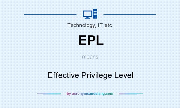What does EPL mean? It stands for Effective Privilege Level