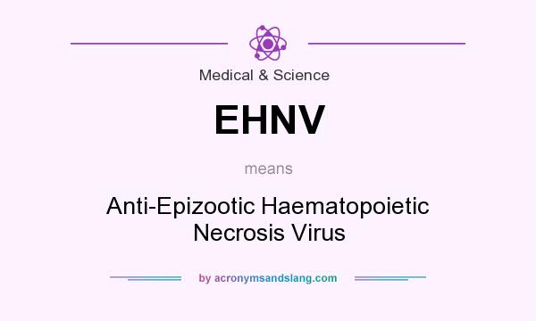 What does EHNV mean? It stands for Anti-Epizootic Haematopoietic Necrosis Virus