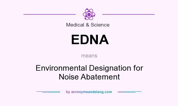What does EDNA mean? It stands for Environmental Designation for Noise Abatement