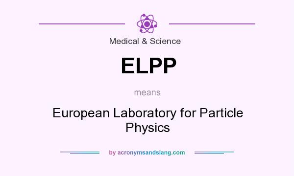 What does ELPP mean? It stands for European Laboratory for Particle Physics