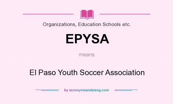 What does EPYSA mean? It stands for El Paso Youth Soccer Association