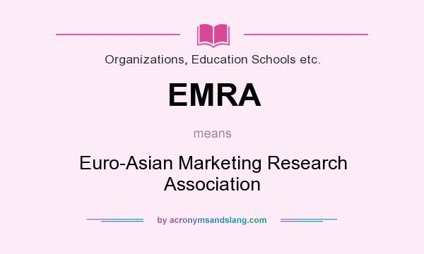 What does EMRA mean? It stands for Euro-Asian Marketing Research Association