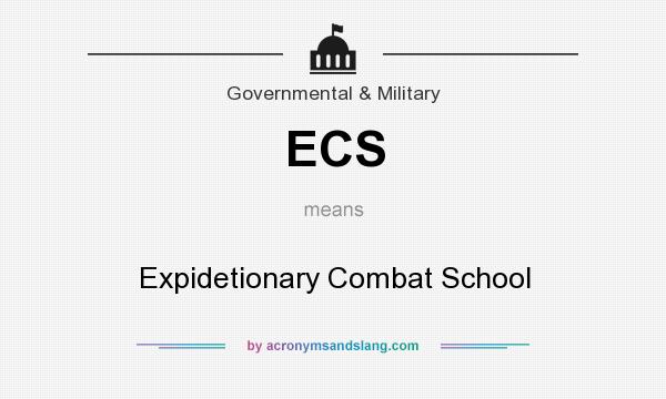 What does ECS mean? It stands for Expidetionary Combat School