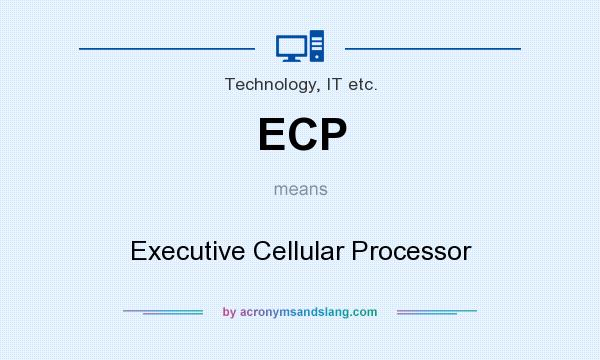 What does ECP mean? It stands for Executive Cellular Processor