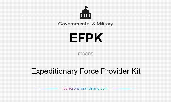 What does EFPK mean? It stands for Expeditionary Force Provider Kit