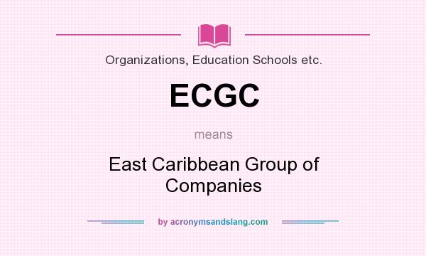 What does ECGC mean? It stands for East Caribbean Group of Companies