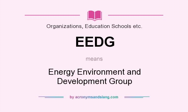 What does EEDG mean? It stands for Energy Environment and Development Group