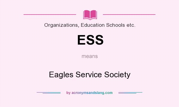 What does ESS mean? It stands for Eagles Service Society