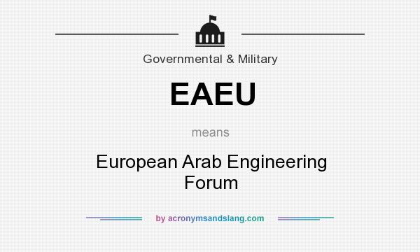 What does EAEU mean? It stands for European Arab Engineering Forum