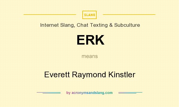 What does ERK mean? It stands for Everett Raymond Kinstler