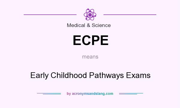 What does ECPE mean? It stands for Early Childhood Pathways Exams