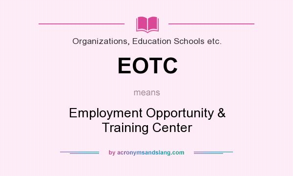 What does EOTC mean? It stands for Employment Opportunity & Training Center