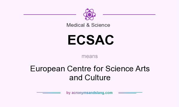 What does ECSAC mean? It stands for European Centre for Science Arts and Culture
