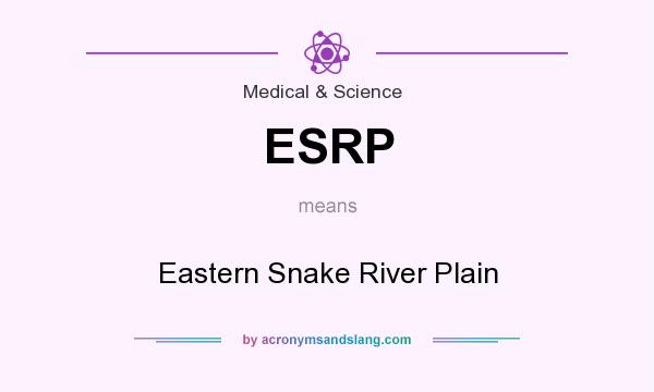 What does ESRP mean? It stands for Eastern Snake River Plain