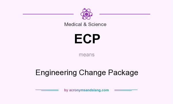 What does ECP mean? It stands for Engineering Change Package