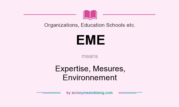 What does EME mean? It stands for Expertise, Mesures, Environnement