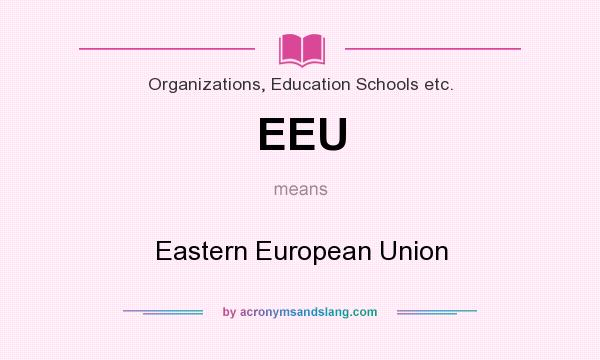 What does EEU mean? It stands for Eastern European Union