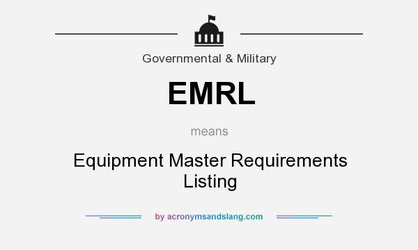 What does EMRL mean? It stands for Equipment Master Requirements Listing