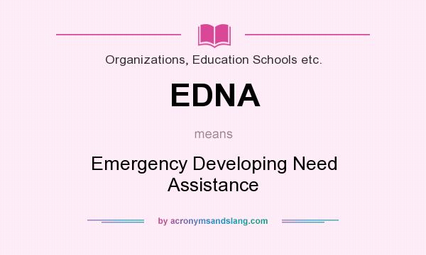 What does EDNA mean? It stands for Emergency Developing Need Assistance