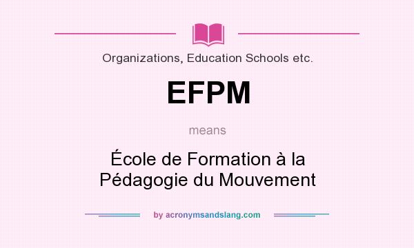 What does EFPM mean? It stands for École de Formation à la Pédagogie du Mouvement