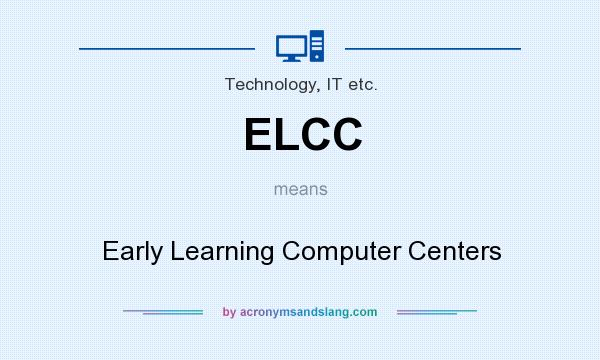 What does ELCC mean? It stands for Early Learning Computer Centers