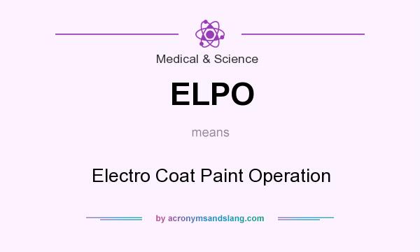What does ELPO mean? It stands for Electro Coat Paint Operation