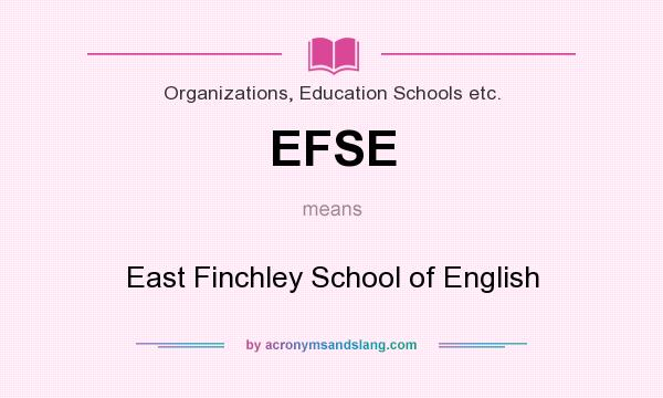 What does EFSE mean? It stands for East Finchley School of English